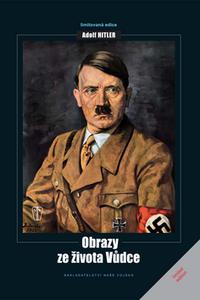 Adolf Hitler - Obrazy ze života vůdce