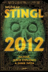 2012 -  Mayové, jejich civilizace a zánik světa