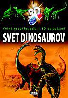 Svet dinosaurov - Veľká encyklopédia s 3 D obrázkami