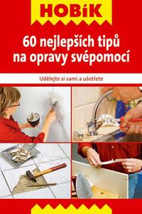 60 nejlepších tipů na opravy svépomocí 