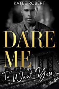 Dare Me To Want You: Make Me Want