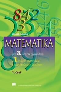 Matematika pre 3. ročník gymnázia a 7. ročník gymnázia s osemročným štúdiom, 1. časť