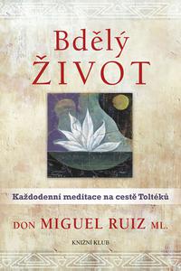 Bdělý život - Každodenní meditace na cestě Toltéků