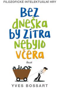 Bez dneška by zítra nebylo včera