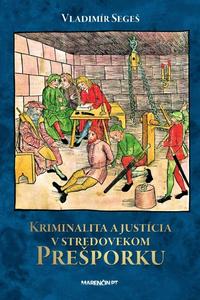 Kriminalita a justícia v stredovekom Prešporku