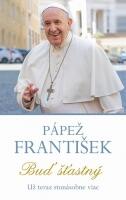 Pápež František – Buď štastný