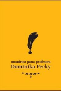  Moudrost pana profesora Dominika Pecky