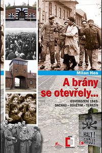 A brány se otevřely - Osvobození 1945: Dachau, Osvětim, Terezín