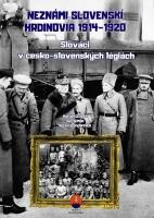 Neznámi slovenskí hrdinovia 1914 – 1920 