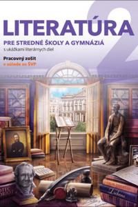 Literatúra 2 - pre SŠ a gymnázia - pracovný zošit