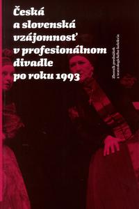 Česká a slovenská vzájomnosť v profesionálnom divadle po roku 1993