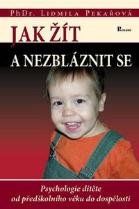 Jak žít a nezbláznit se - Psychologie dítěte od předškolního věku do dospělosti