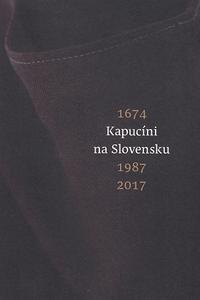  Kapucíni na Slovensku 1674 - 1987 - 2017
