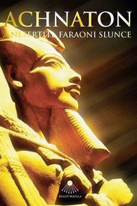 Achnaton a Nefertiti, faraoni slunce