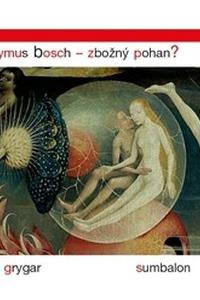 Hieronymus Bosch. Zbožný pohan?