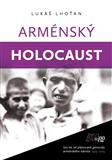 Arménský holocaust - Sto let od plánované genocidy arménského národa 1915-2015