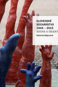 Slovenské sochárstvo 1945 – 2015