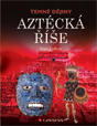 Aztécká říše - Temné dějiny