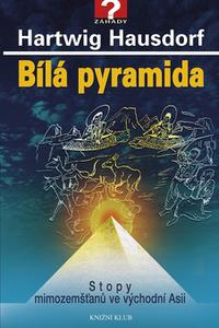 Bílá pyramida - Stopy mimozemšťanů ve východní Asii