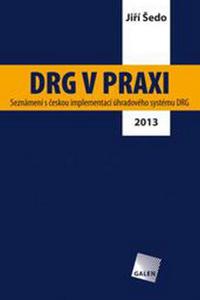 DRG v praxi - Seznámení s českou implementací úhradového systému DRG / 2013