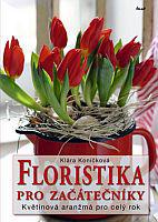 Floristika pro začátečníky - Květinová aranžmá pro celý rok 