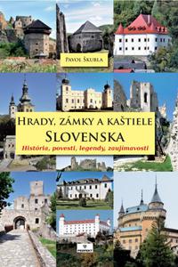 Hrady, zámky a kaštiele Slovenska - História, povesti, legendy, zaujímavosti
