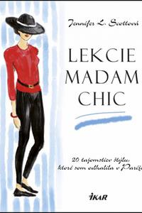 Lekcie madam Chic - 20 tajomstiev štýlu, ktoré som odhalila v Paríži