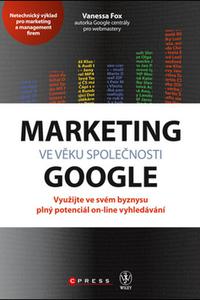 Marketing ve věku společnosti Google - Využijte ve svém byznysu plný potenciál on-line vyhledávání  